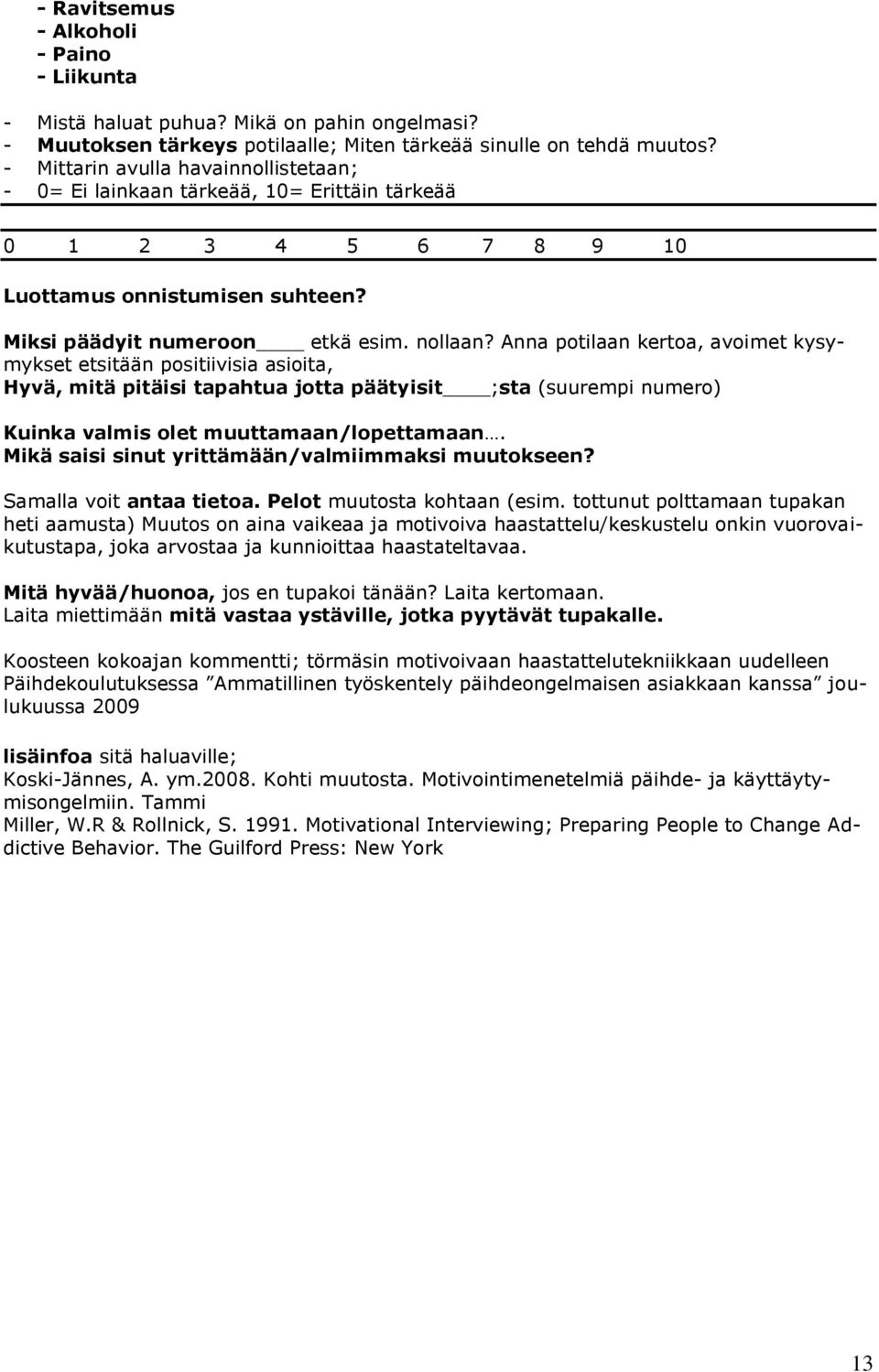 Anna potilaan kertoa, avoimet kysymykset etsitään positiivisia asioita, Hyvä, mitä pitäisi tapahtua jotta päätyisit ;sta (suurempi numero) Kuinka valmis olet muuttamaan/lopettamaan.