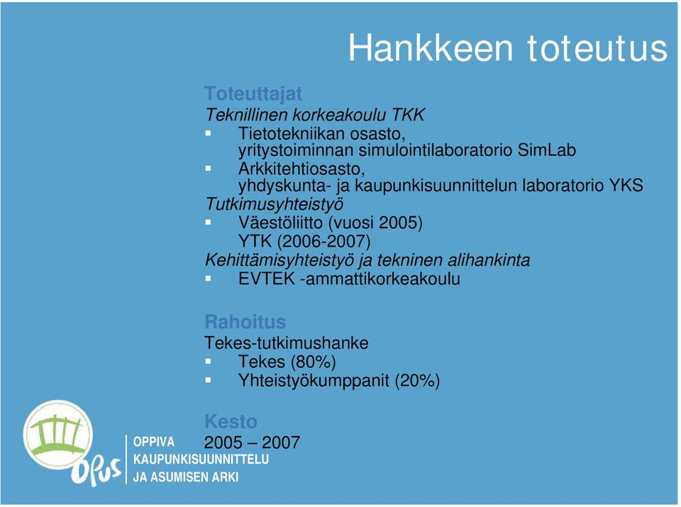 Tutkimusyhteistyö Väestöliitto (vuosi 2005) YTK (2006-2007) Kehittämisyhteistyö ja tekninen