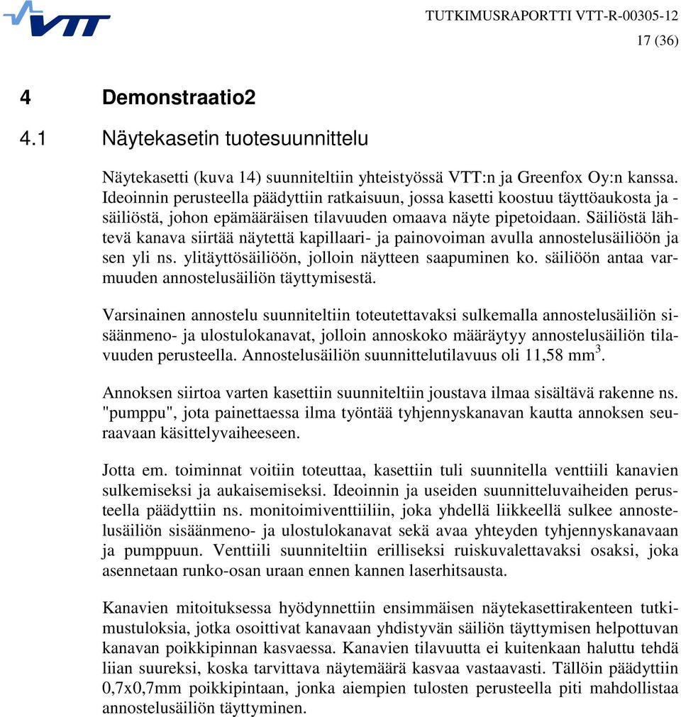 Säiliöstä lähtevä kanava siirtää näytettä kapillaari- ja painovoiman avulla annostelusäiliöön ja sen yli ns. ylitäyttösäiliöön, jolloin näytteen saapuminen ko.