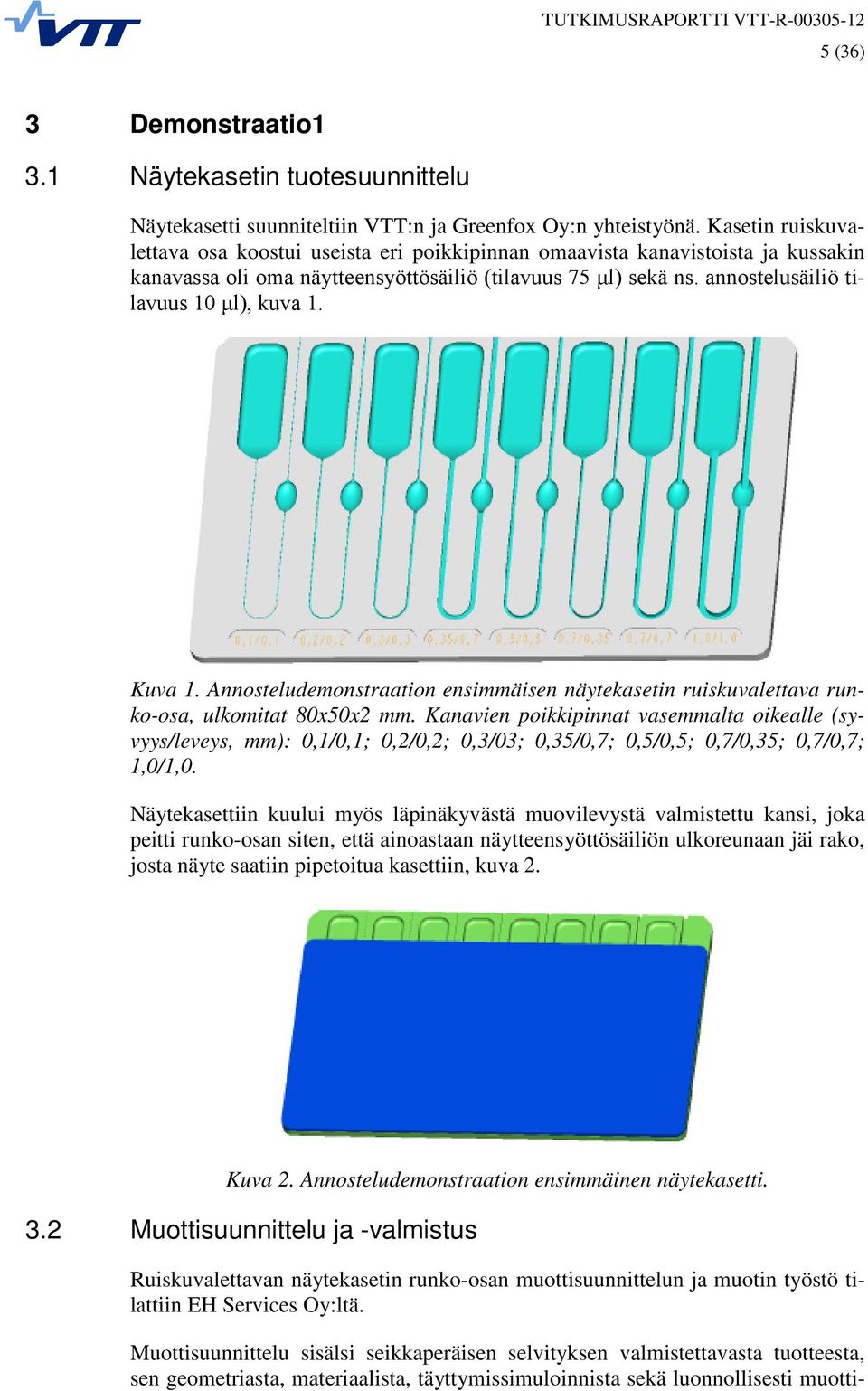 annostelusäiliö tilavuus 10 μl), kuva 1. Kuva 1. Annosteludemonstraation ensimmäisen näytekasetin ruiskuvalettava runko-osa, ulkomitat 80x50x2 mm.