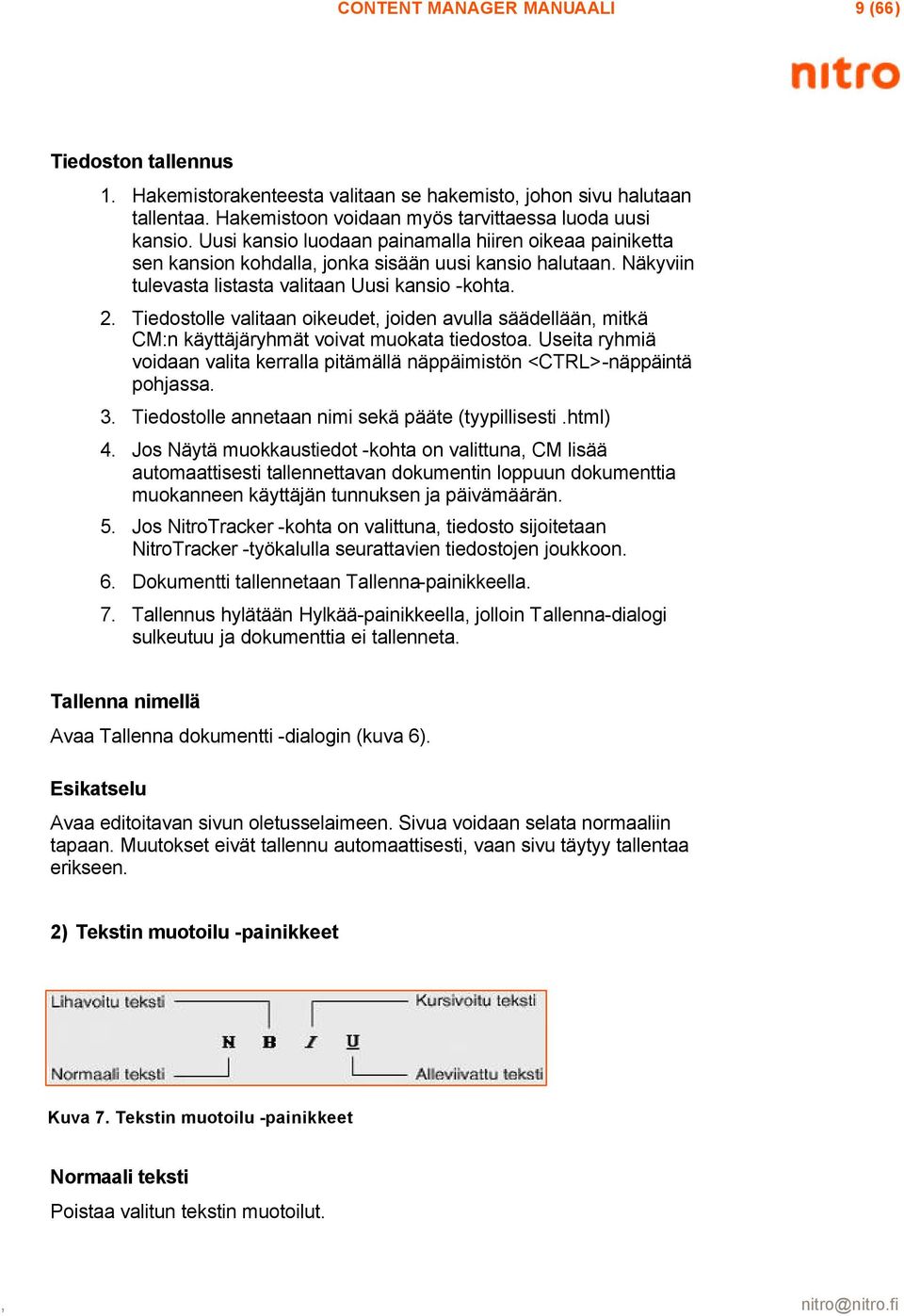 Tiedostolle valitaan oikeudet, joiden avulla säädellään, mitkä CM:n käyttäjäryhmät voivat muokata tiedostoa. Useita ryhmiä voidaan valita kerralla pitämällä näppäimistön <CTRL>-näppäintä pohjassa. 3.