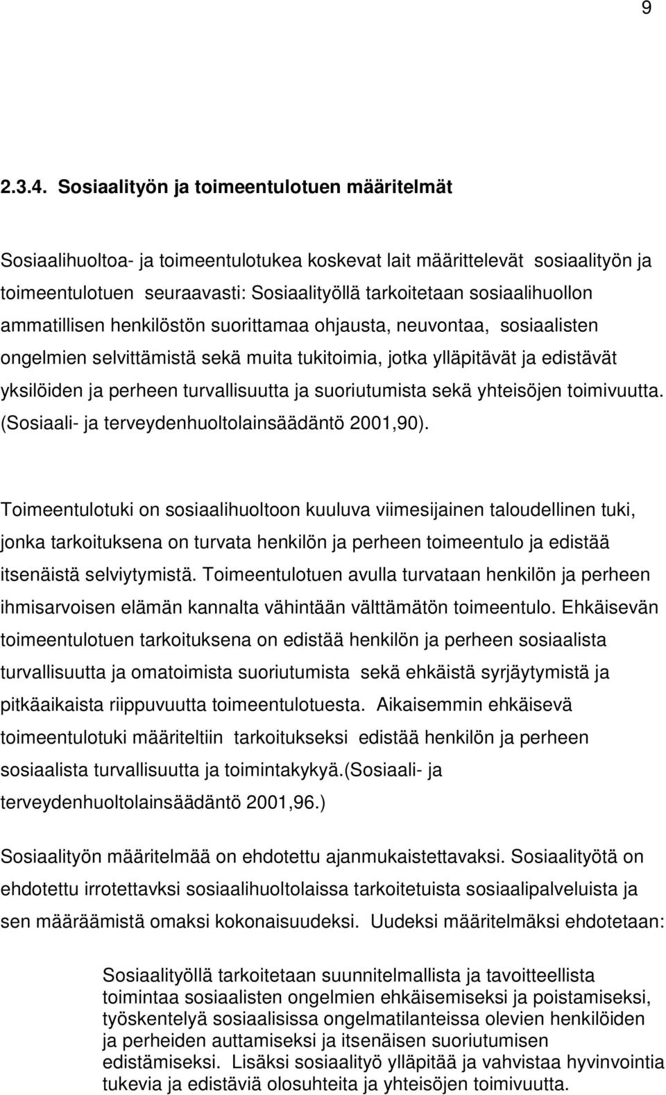 ammatillisen henkilöstön suorittamaa ohjausta, neuvontaa, sosiaalisten ongelmien selvittämistä sekä muita tukitoimia, jotka ylläpitävät ja edistävät yksilöiden ja perheen turvallisuutta ja