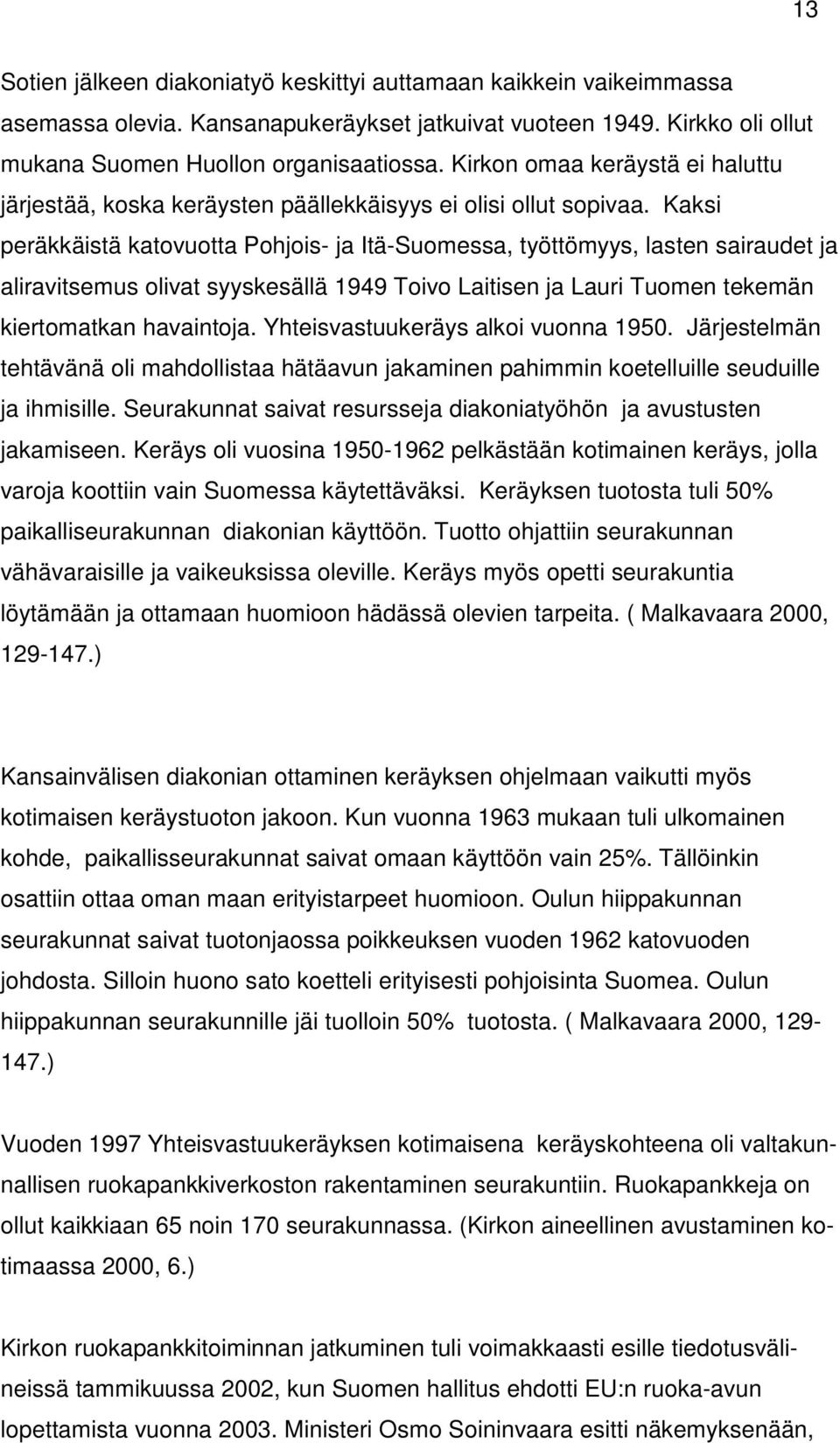 Kaksi peräkkäistä katovuotta Pohjois- ja Itä-Suomessa, työttömyys, lasten sairaudet ja aliravitsemus olivat syyskesällä 1949 Toivo Laitisen ja Lauri Tuomen tekemän kiertomatkan havaintoja.