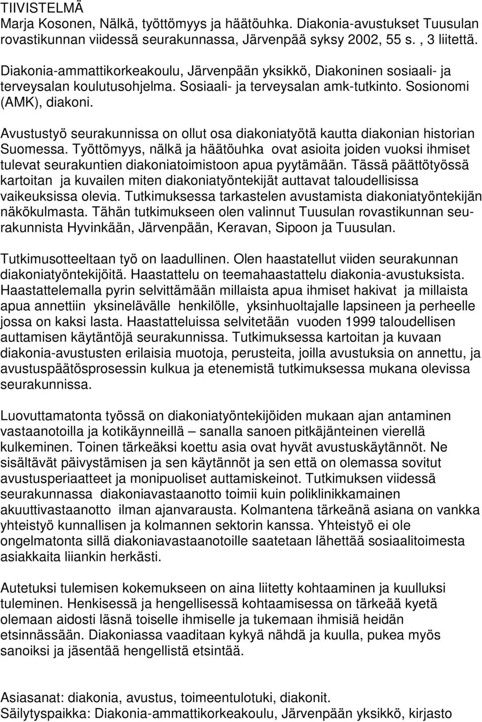 Avustustyö seurakunnissa on ollut osa diakoniatyötä kautta diakonian historian Suomessa.
