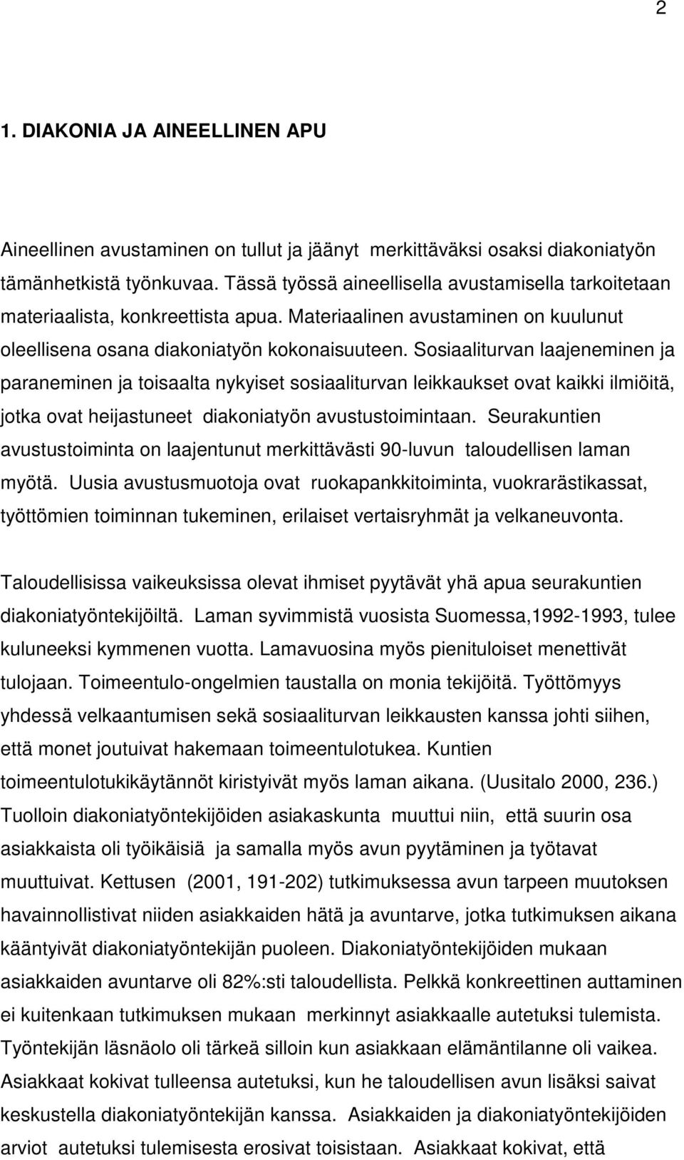 Sosiaaliturvan laajeneminen ja paraneminen ja toisaalta nykyiset sosiaaliturvan leikkaukset ovat kaikki ilmiöitä, jotka ovat heijastuneet diakoniatyön avustustoimintaan.