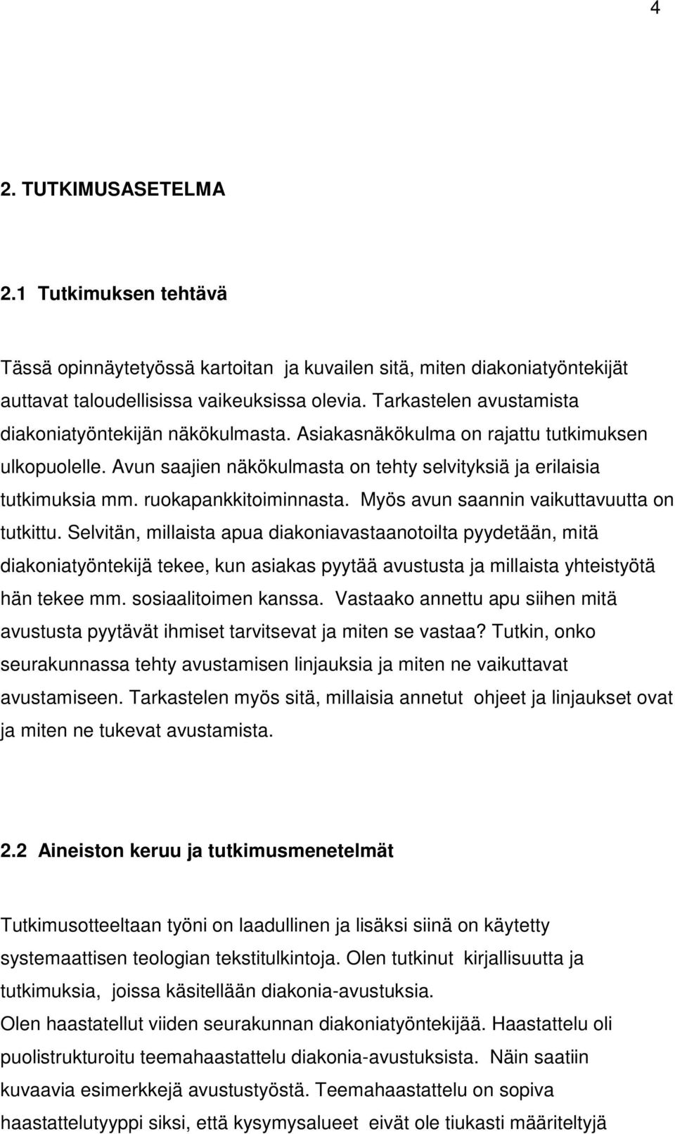 ruokapankkitoiminnasta. Myös avun saannin vaikuttavuutta on tutkittu.