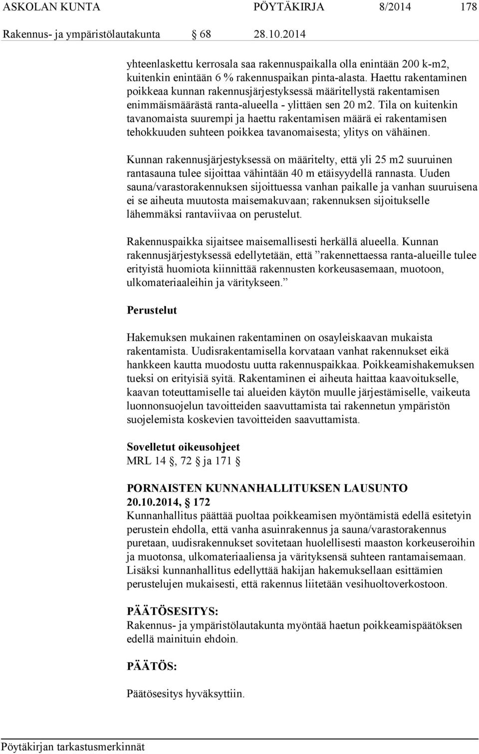 Haettu rakentaminen poikkeaa kunnan rakennusjärjestyksessä määritellystä rakentamisen enimmäismäärästä ranta-alueella - ylittäen sen 20 m2.