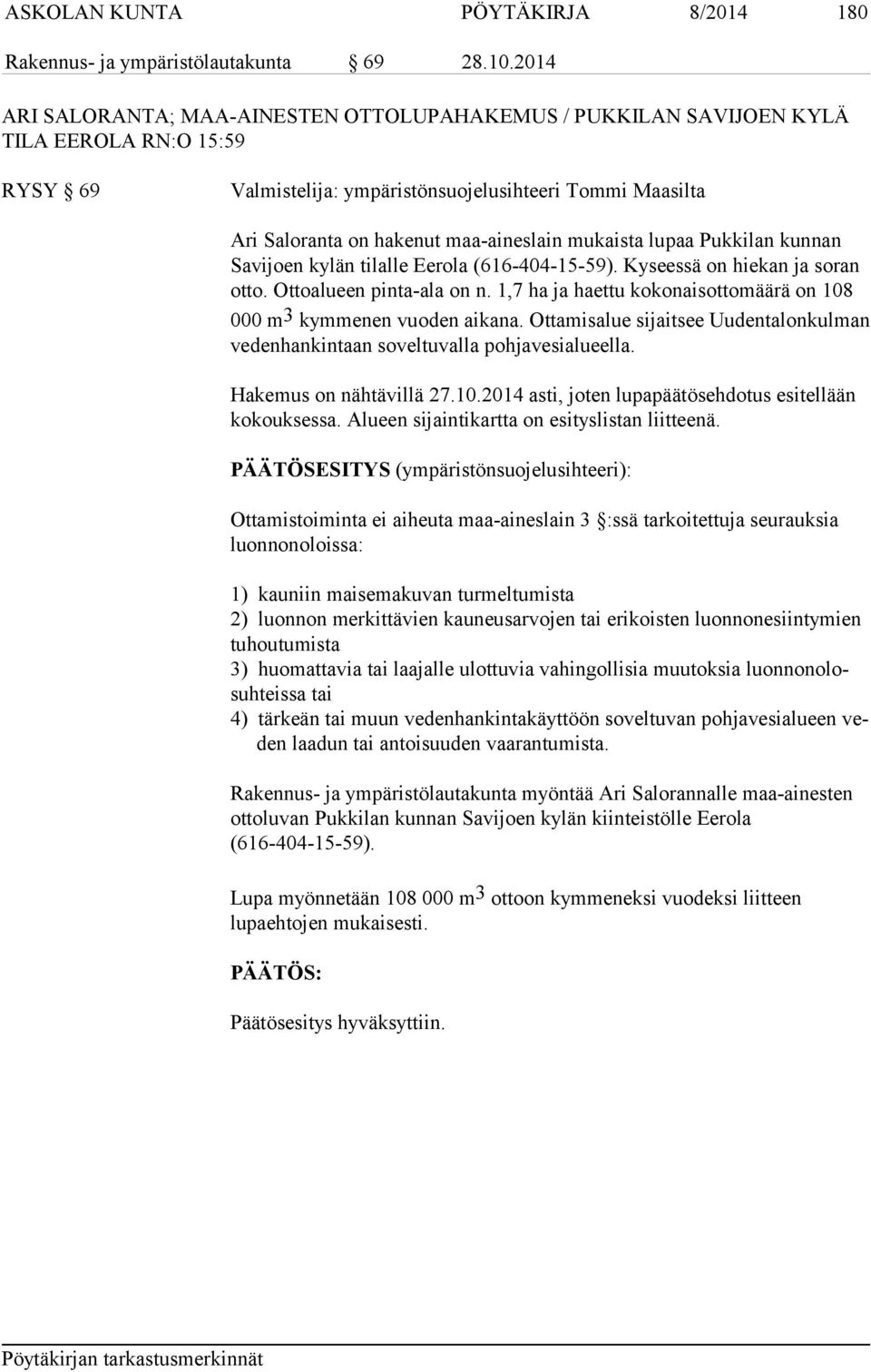 mukaista lupaa Pukkilan kunnan Savijoen kylän tilalle Eerola (616-404-15-59). Kyseessä on hiekan ja soran otto. Ottoalueen pinta-ala on n.