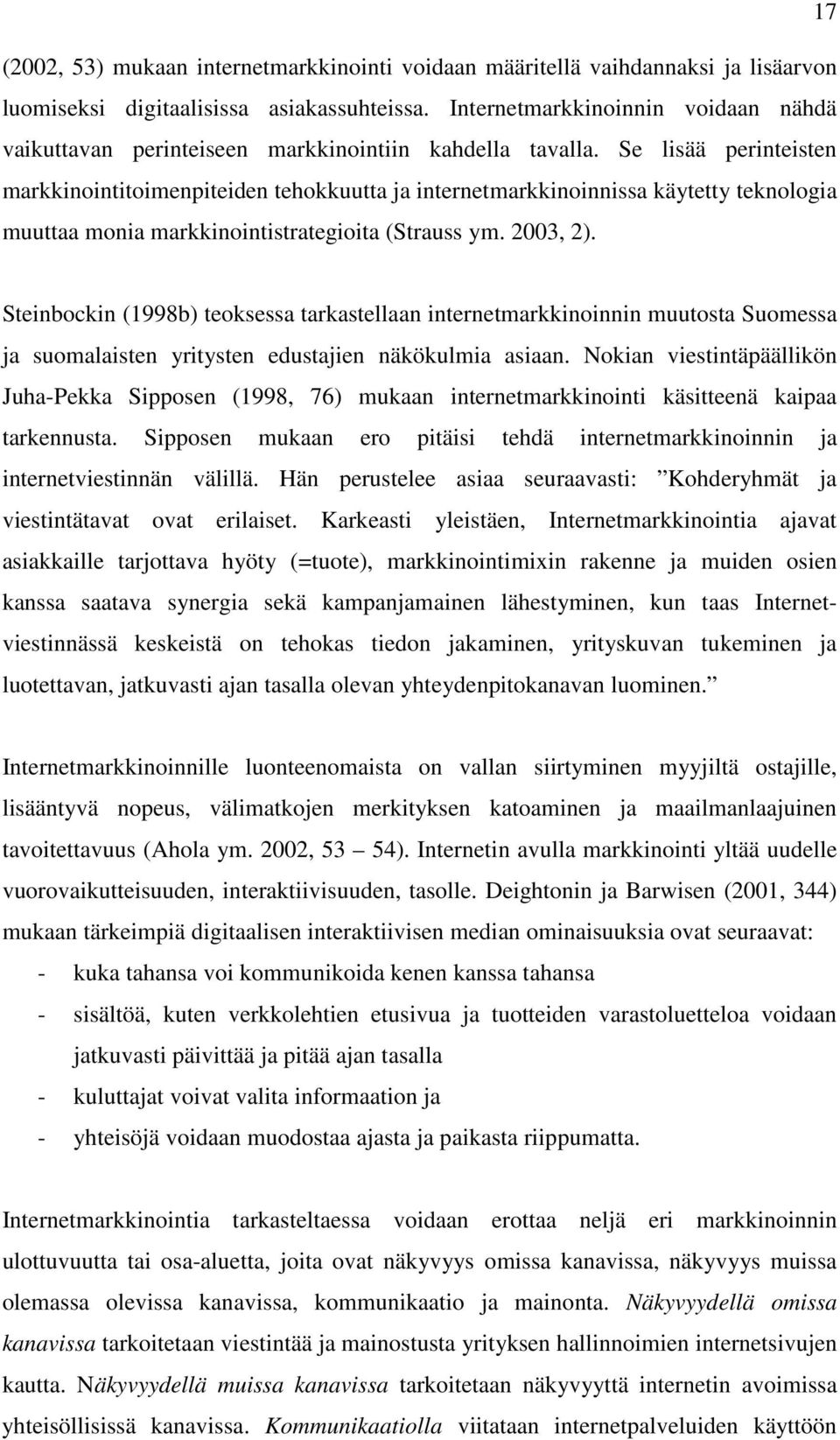 Se lisää perinteisten markkinointitoimenpiteiden tehokkuutta ja internetmarkkinoinnissa käytetty teknologia muuttaa monia markkinointistrategioita (Strauss ym. 2003, 2).