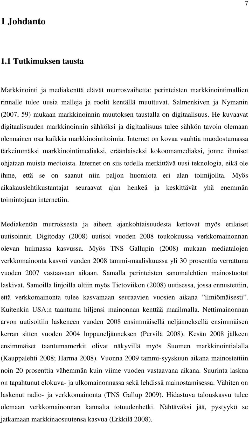 He kuvaavat digitaalisuuden isuuden markkinoinnin sähköksi ja digitaalisuus tulee sähkön tavoin olemaan olennainen osa kaikkia markkinointitoimia.