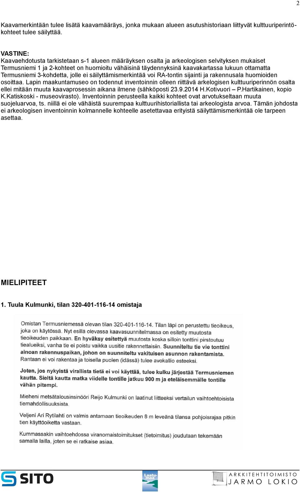 Termusniemi 3-kohdetta, jolle ei säilyttämismerkintää voi RA-tontin sijainti ja rakennusala huomioiden osoittaa.