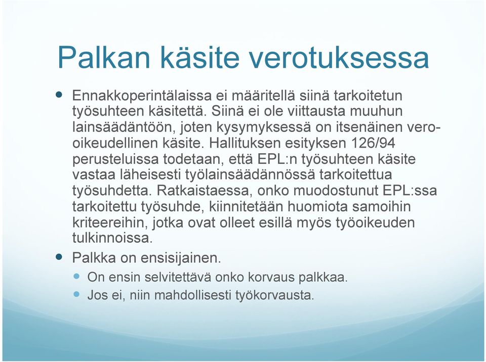 Hallituksen esityksen 126/94 perusteluissa todetaan, että EPL:n työsuhteen käsite vastaa läheisesti työlainsäädännössä tarkoitettua työsuhdetta.