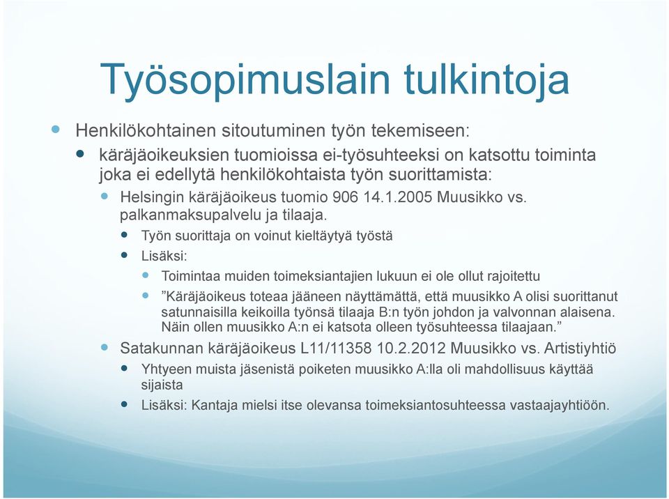 Työn suorittaja on voinut kieltäytyä työstä Lisäksi: Toimintaa muiden toimeksiantajien lukuun ei ole ollut rajoitettu Käräjäoikeus toteaa jääneen näyttämättä, että muusikko A olisi suorittanut