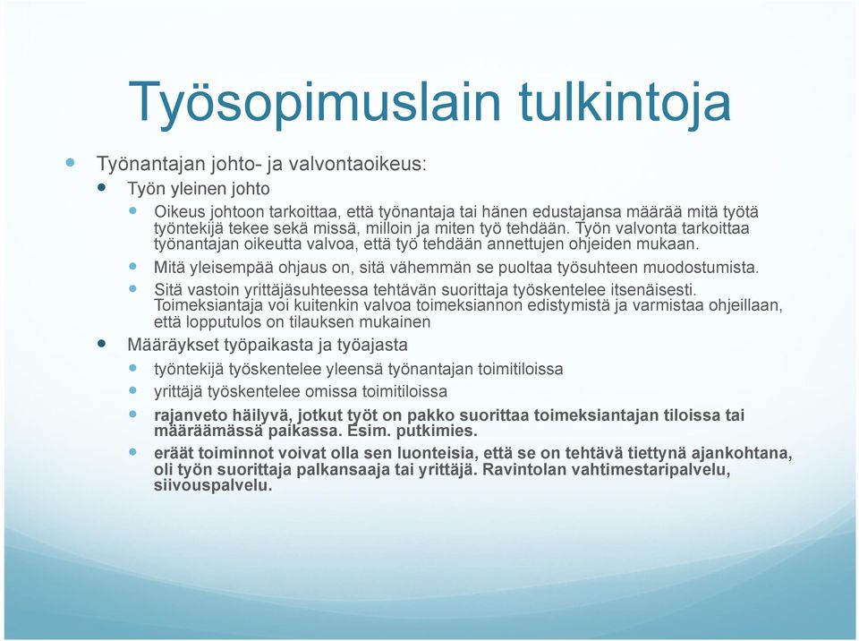 Mitä yleisempää ohjaus on, sitä vähemmän se puoltaa työsuhteen muodostumista. Sitä vastoin yrittäjäsuhteessa tehtävän suorittaja työskentelee itsenäisesti.