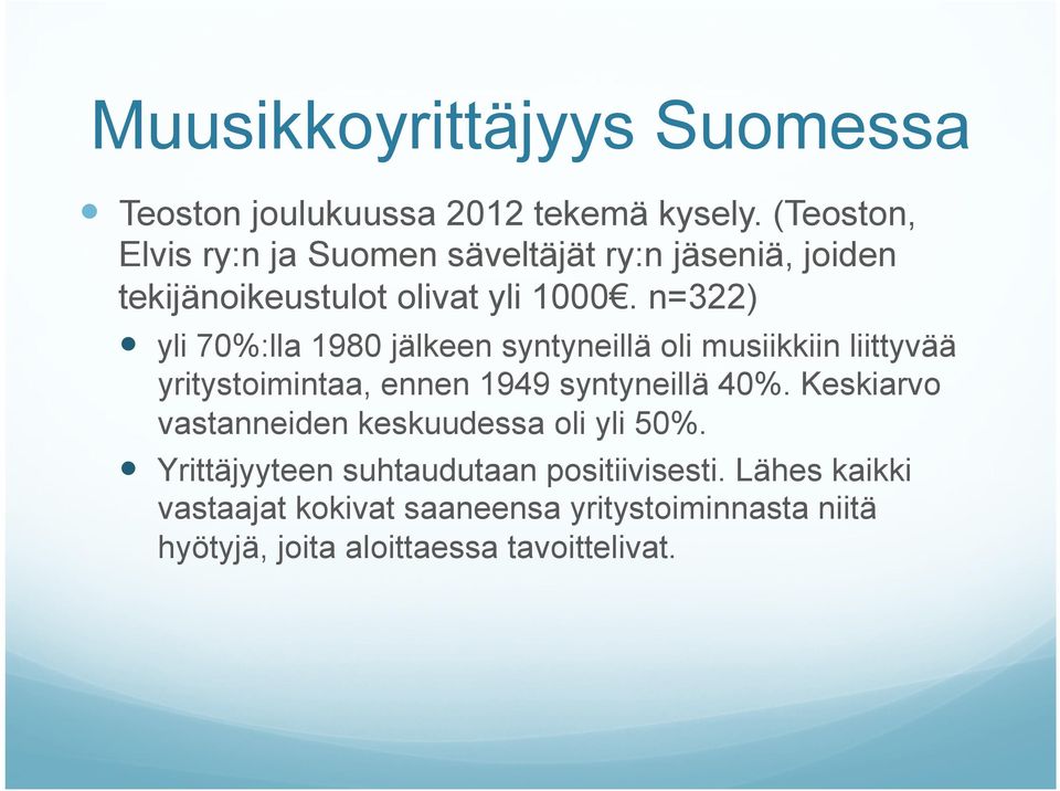 n=322) yli 70%:lla 1980 jälkeen syntyneillä oli musiikkiin liittyvää yritystoimintaa, ennen 1949 syntyneillä 40%.