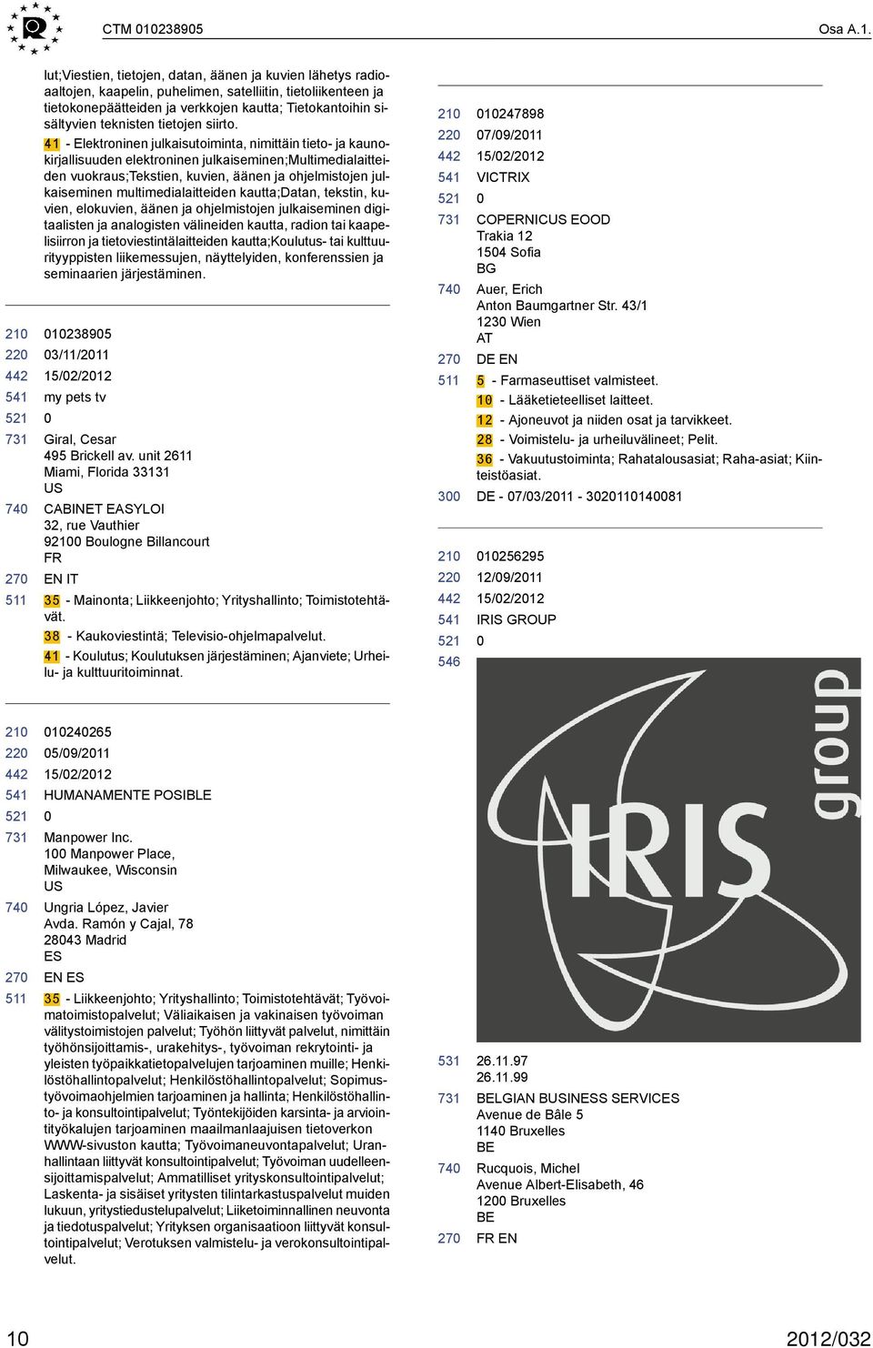 lut;viestien, tietojen, datan, äänen ja kuvien lähetys radioaaltojen, kaapelin, puhelimen, satelliitin, tietoliikenteen ja tietokonepäätteiden ja verkkojen kautta; Tietokantoihin sisältyvien