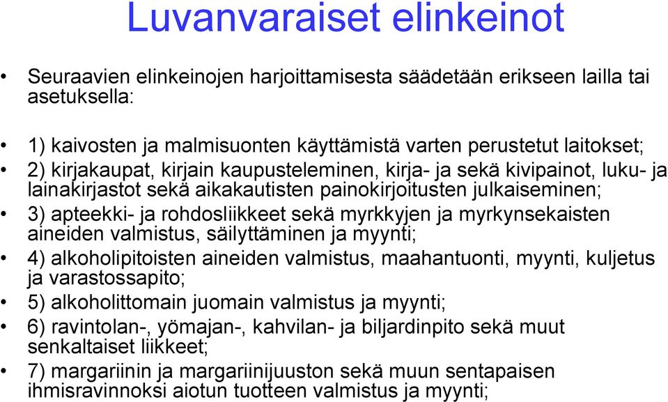 myrkynsekaisten aineiden valmistus, säilyttäminen ja myynti; 4) alkoholipitoisten aineiden valmistus, maahantuonti, myynti, kuljetus ja varastossapito; 5) alkoholittomain juomain valmistus ja