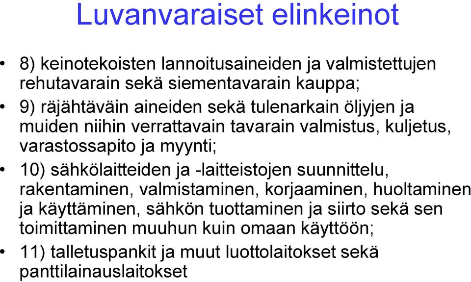 10) sähkölaitteiden ja -laitteistojen suunnittelu, rakentaminen, valmistaminen, korjaaminen, huoltaminen ja käyttäminen, sähkön