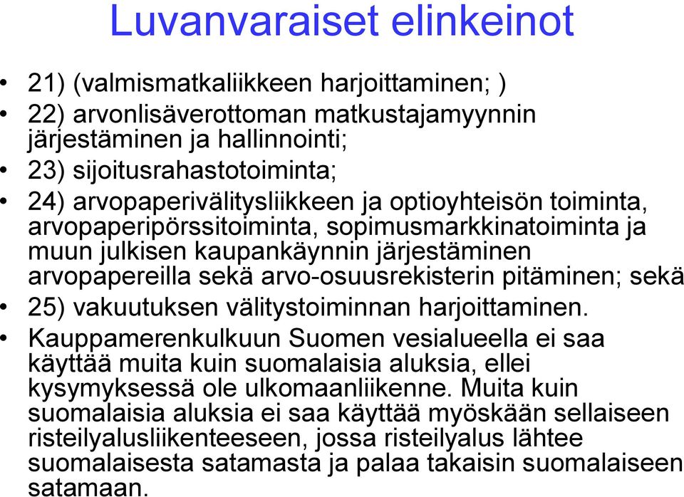 arvo-osuusrekisterin pitäminen; sekä 25) vakuutuksen välitystoiminnan harjoittaminen.