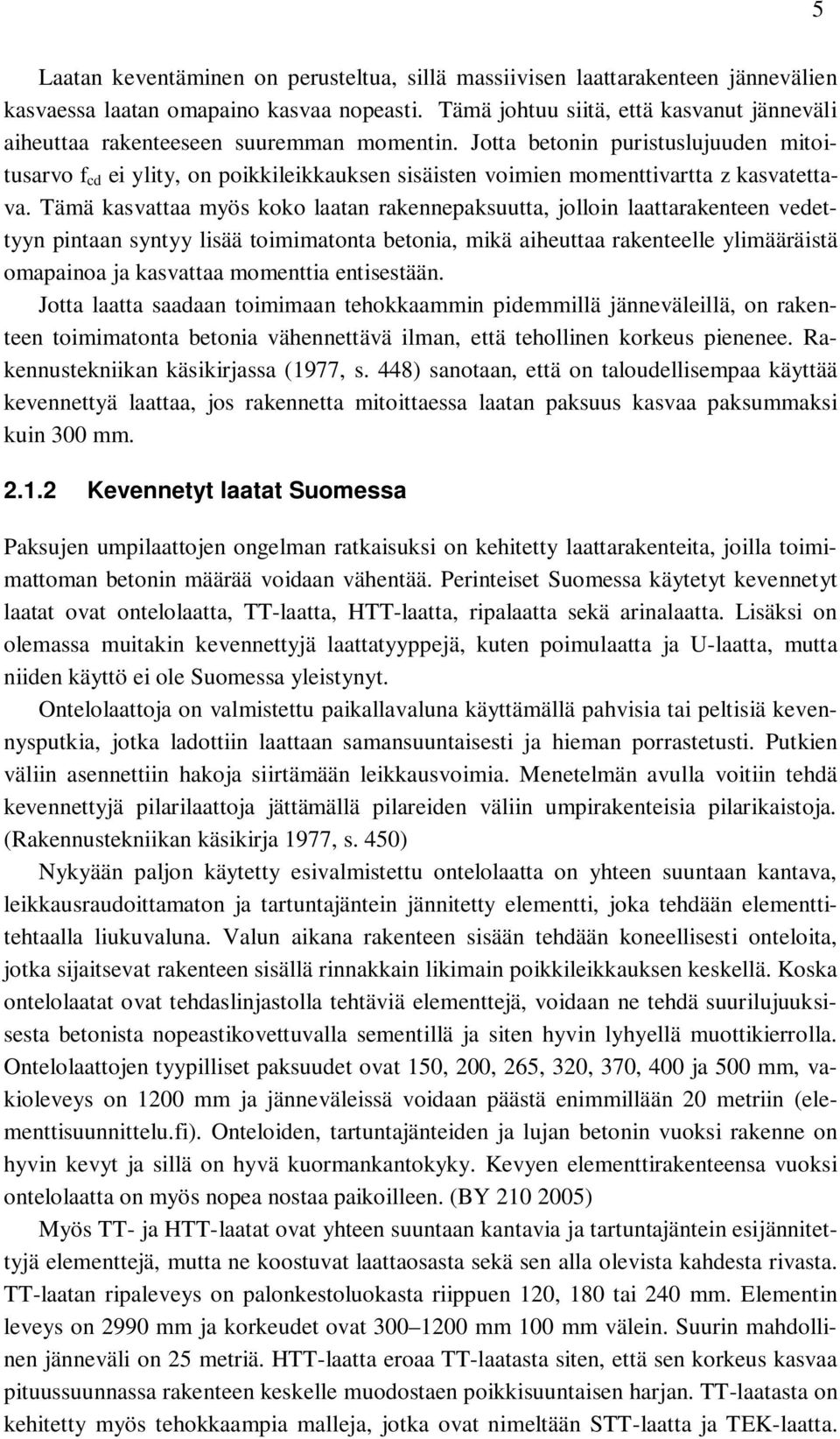 Jotta betonin puristuslujuuden mitoitusarvo f cd ei ylity, on poikkileikkauksen sisäisten voimien momenttivartta z kasvatettava.