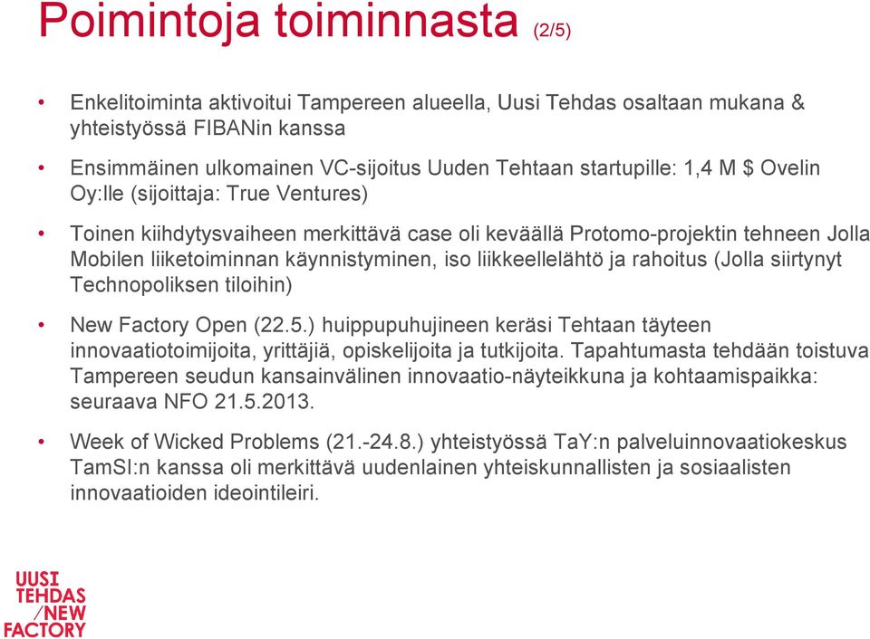 rahoitus (Jolla siirtynyt Technopoliksen tiloihin) New Factory Open (22.5.) huippupuhujineen keräsi Tehtaan täyteen innovaatiotoimijoita, yrittäjiä, opiskelijoita ja tutkijoita.