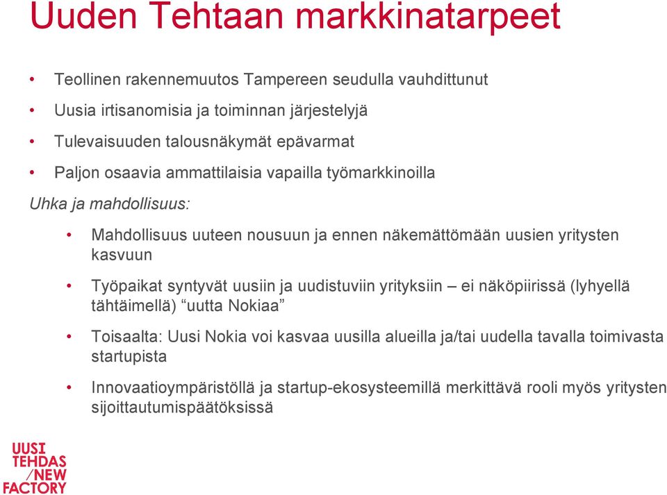 uusien yritysten kasvuun Työpaikat syntyvät uusiin ja uudistuviin yrityksiin ei näköpiirissä (lyhyellä tähtäimellä) uutta Nokiaa Toisaalta: Uusi Nokia voi