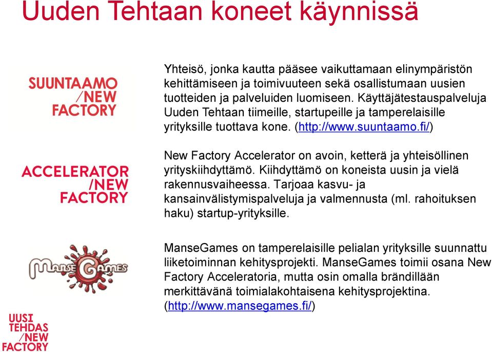 fi/) New Factory Accelerator on avoin, ketterä ja yhteisöllinen yrityskiihdyttämö. Kiihdyttämö on koneista uusin ja vielä rakennusvaiheessa.