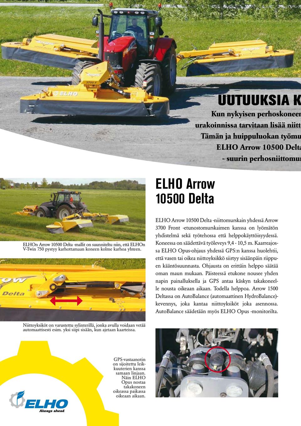 ELHO Arrow 10500 Delta -niittomurskain yhdessä Arrow 3700 Front -etunostomurskaimen kanssa on lyömätön yhdistelmä sekä työtehossa että helppokäyttöisyydessä.