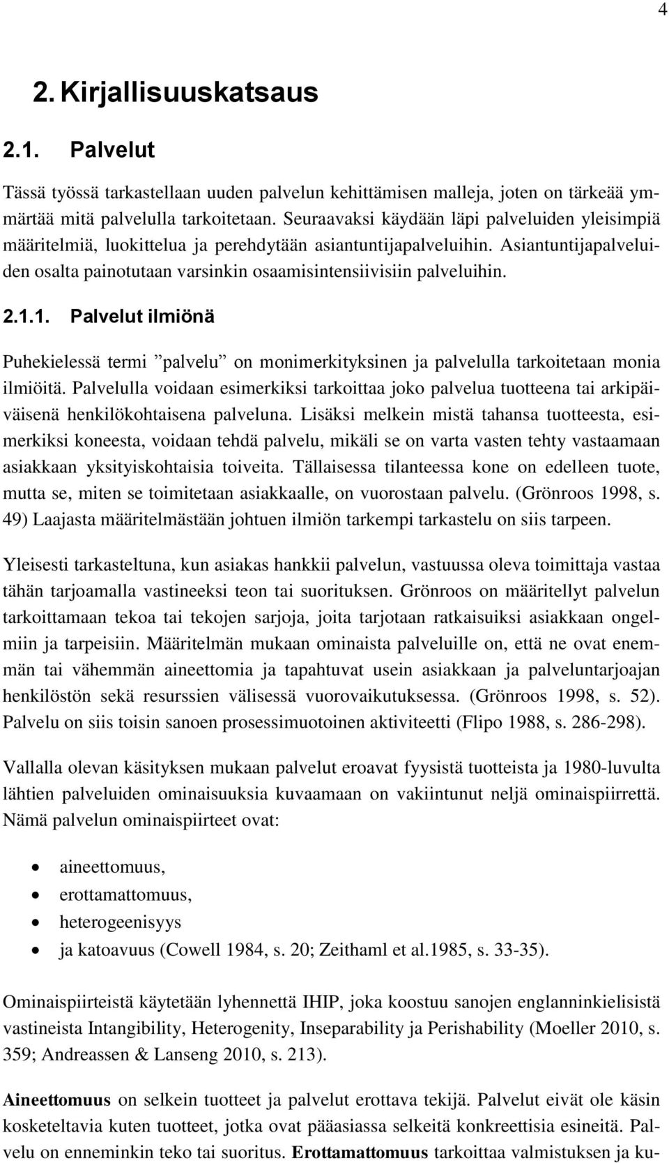 2.1.1. Palvelut ilmiönä Puhekielessä termi palvelu on monimerkityksinen ja palvelulla tarkoitetaan monia ilmiöitä.