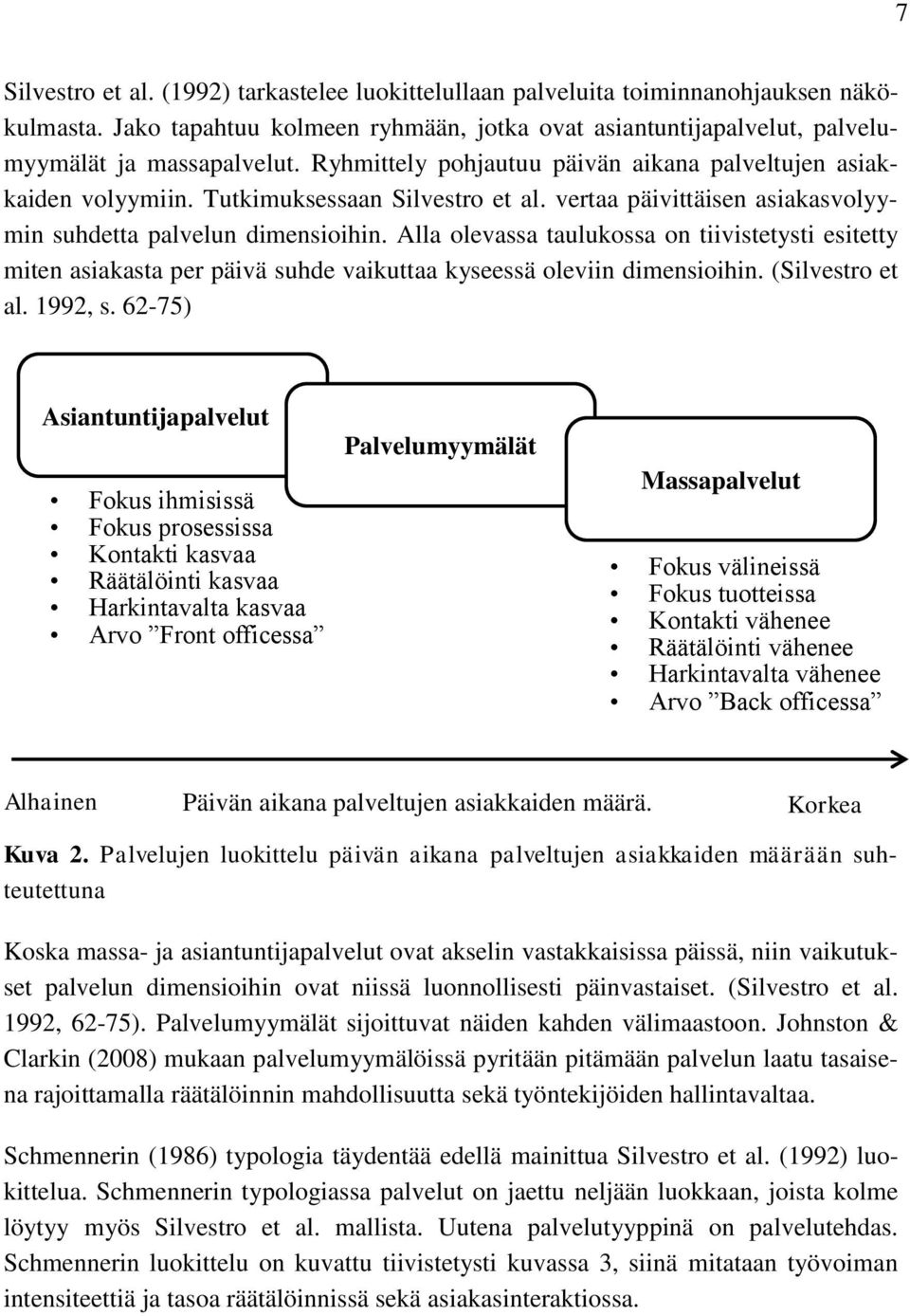 Alla olevassa taulukossa on tiivistetysti esitetty miten asiakasta per päivä suhde vaikuttaa kyseessä oleviin dimensioihin. (Silvestro et al. 1992, s.