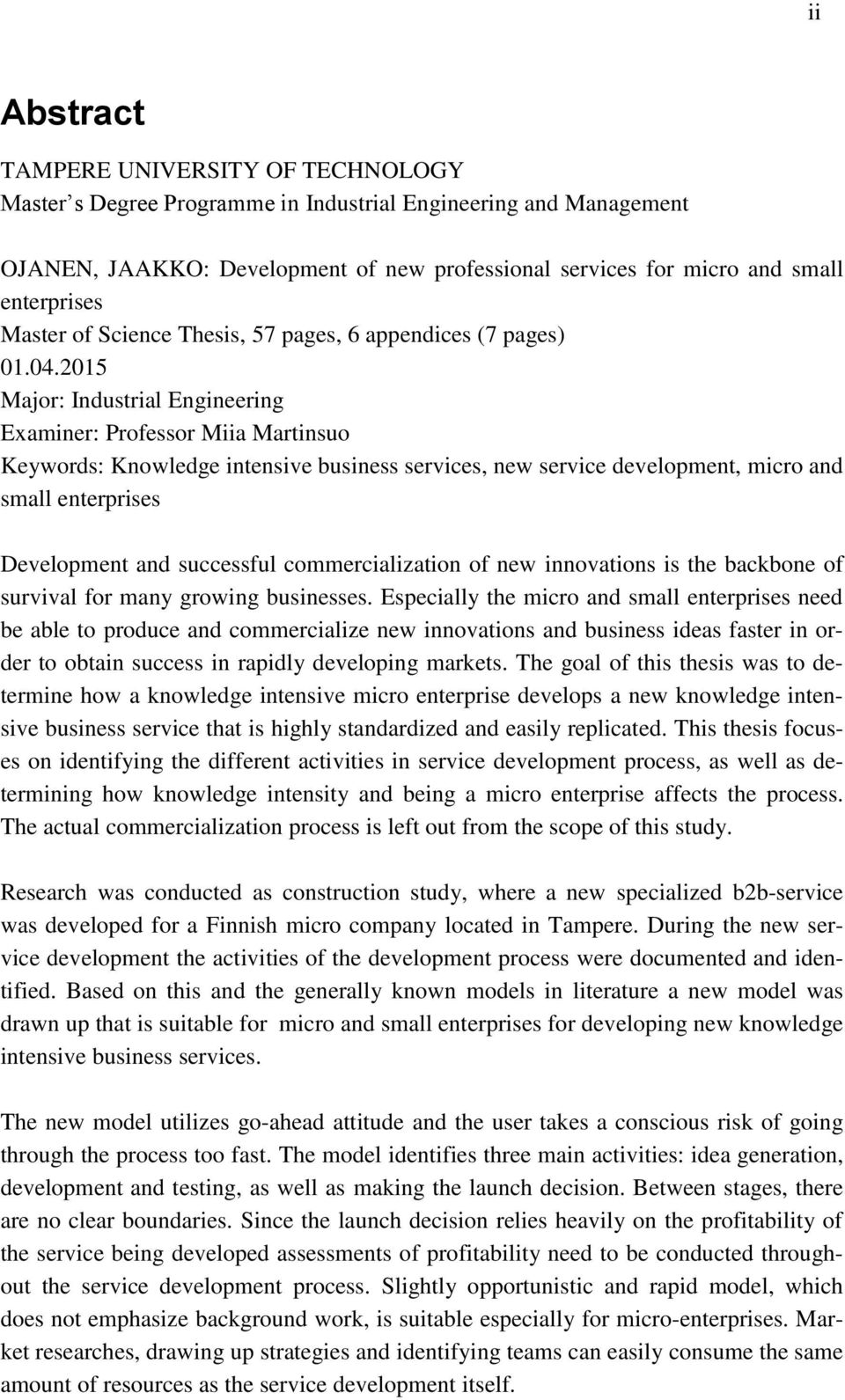 2015 Major: Industrial Engineering Examiner: Professor Miia Martinsuo Keywords: Knowledge intensive business services, new service development, micro and small enterprises Development and successful