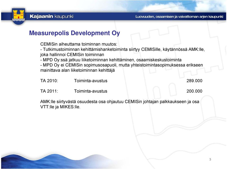 ei CEMISin sopimusosapuoli, mutta yhteistoimintasopimuksessa erikseen mainittava alan liiketoiminnan kehittäjä TA 2010: