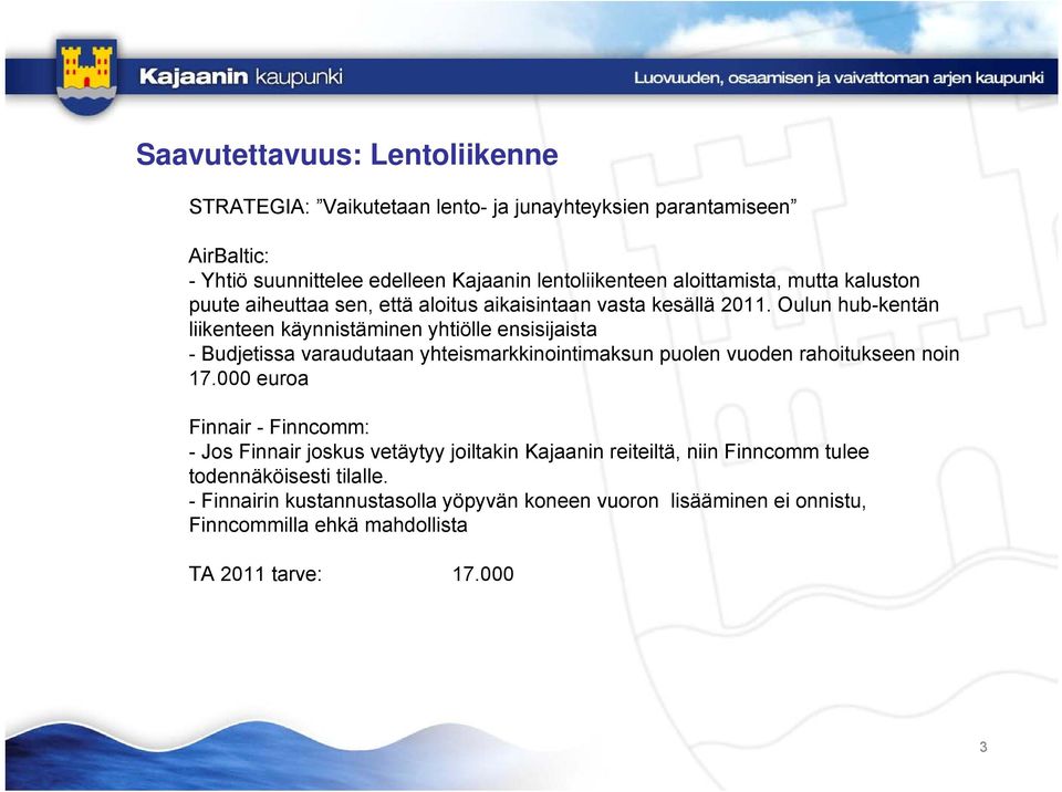 Oulun hub-kentän liikenteen käynnistäminen yhtiölle ensisijaista - Budjetissa varaudutaan yhteismarkkinointimaksun puolen vuoden rahoitukseen noin 17.