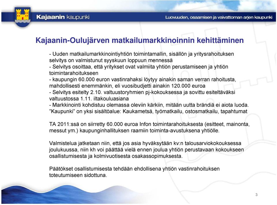 000 euron vastinrahaksi löytyy ainakin saman verran rahoitusta, mahdollisesti enemmänkin, eli vuosibudjetti ainakin 120.000 euroa - Selvitys esitelty 2.10.