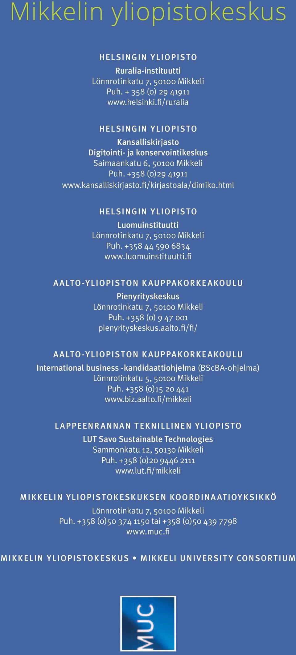 html HELSINGIN YLIOPISTO Luomuinstituutti Lönnrotinkatu 7, 5000 Mikkeli Puh. +58 590 68 www.luomuinstituutti.fi AALTO-YLIOPISTON KAUPPAKORKEAKOULU Pienyrityskeskus Lönnrotinkatu 7, 5000 Mikkeli Puh.