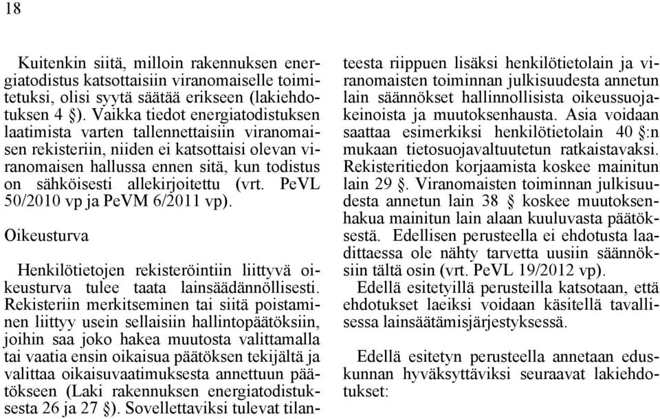 allekirjoitettu (vrt. PeVL 50/2010 vp ja PeVM 6/2011 vp). Oikeusturva Henkilötietojen rekisteröintiin liittyvä oikeusturva tulee taata lainsäädännöllisesti.