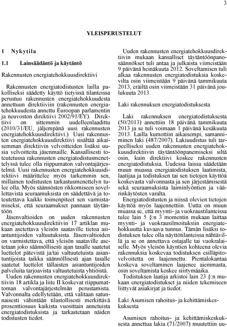 annettuun direktiiviin (rakennusten energiatehokkuudesta annettu Euroopan parlamentin ja neuvoston direktiivi 2002/91/EY).