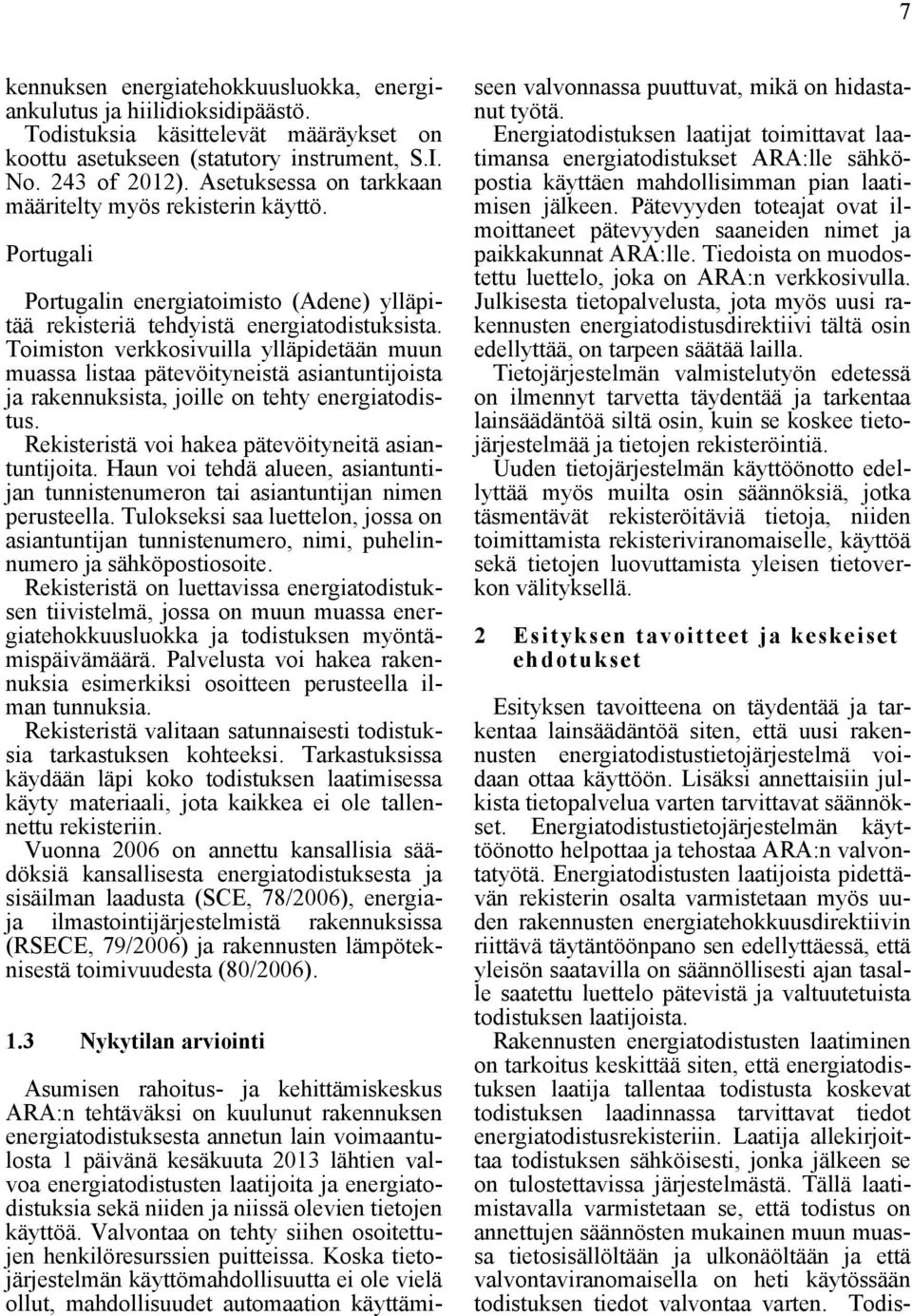 Toimiston verkkosivuilla ylläpidetään muun muassa listaa pätevöityneistä asiantuntijoista ja rakennuksista, joille on tehty energiatodistus. Rekisteristä voi hakea pätevöityneitä asiantuntijoita.