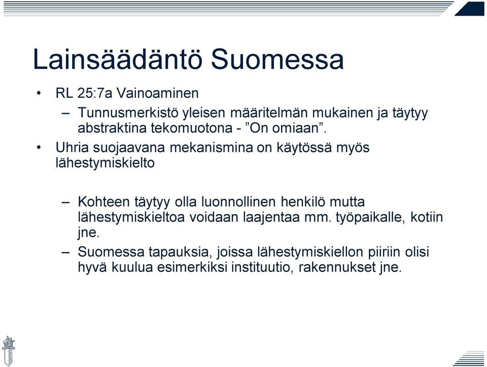 Uhria suojaavana mekanismina on käytössä myös lähestymiskielto Kohteen täytyy olla luonnollinen henkilö