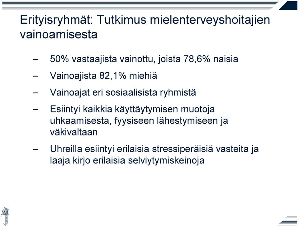 Esiintyi kaikkia käyttäytymisen muotoja uhkaamisesta, fyysiseen lähestymiseen ja