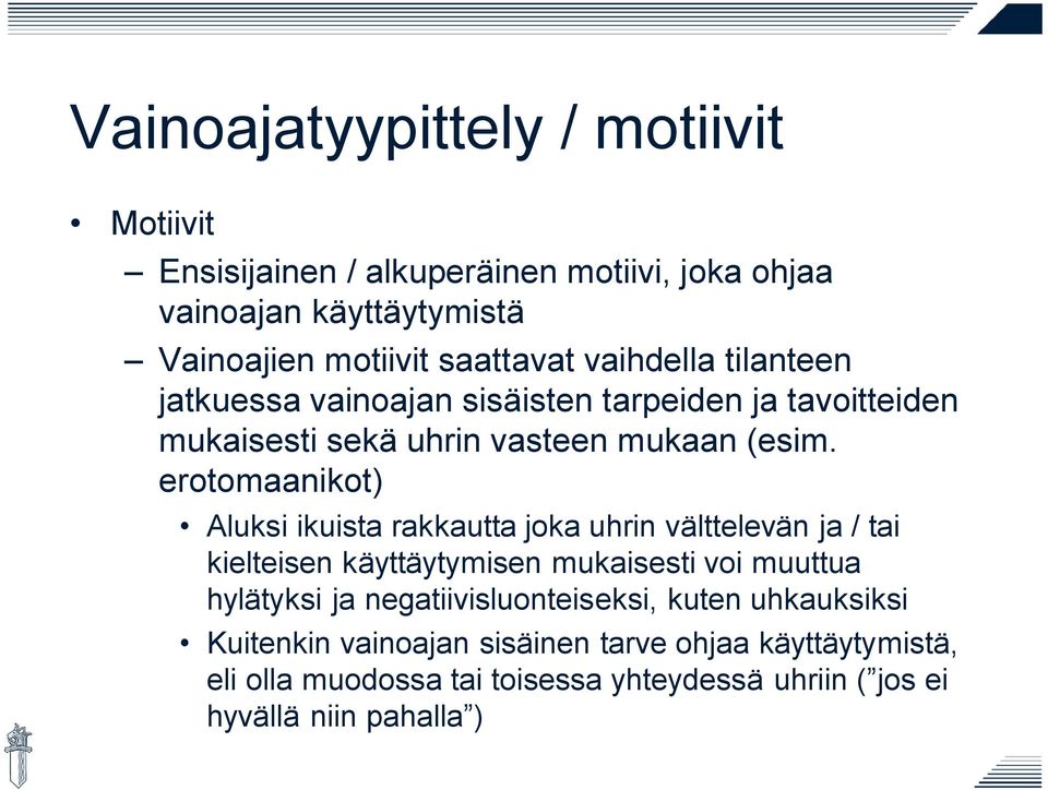 erotomaanikot) Aluksi ikuista rakkautta joka uhrin välttelevän ja / tai kielteisen käyttäytymisen mukaisesti voi muuttua hylätyksi ja