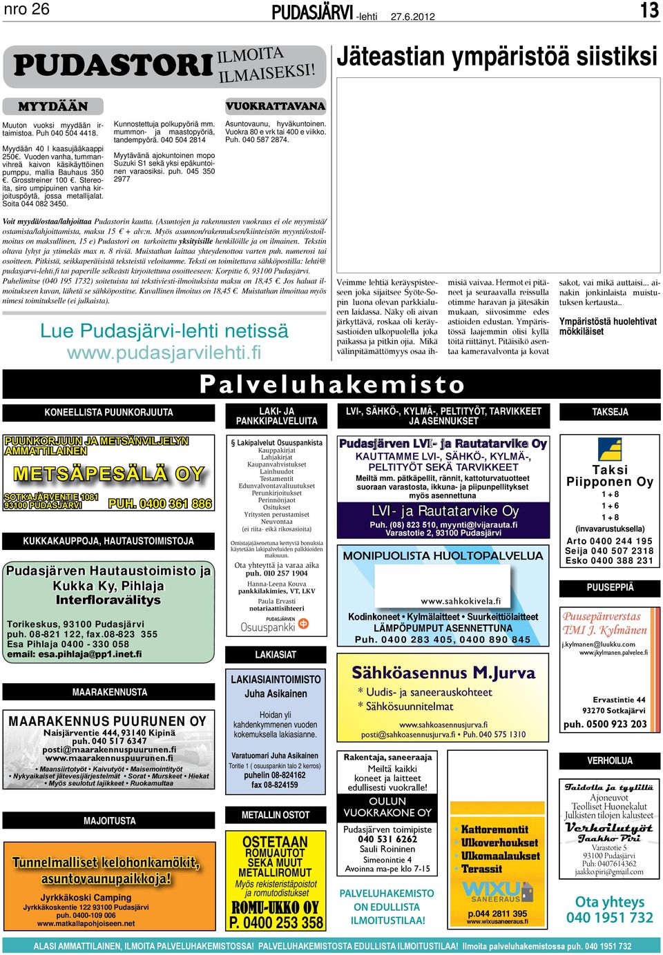 Kunnostettuja polkupyöriä mm. mummon- ja maastopyöriä, tandempyörä. 040 504 2814 Myytävänä ajokuntoinen mopo Suzuki S1 sekä yksi epäkuntoinen varaosiksi. puh.