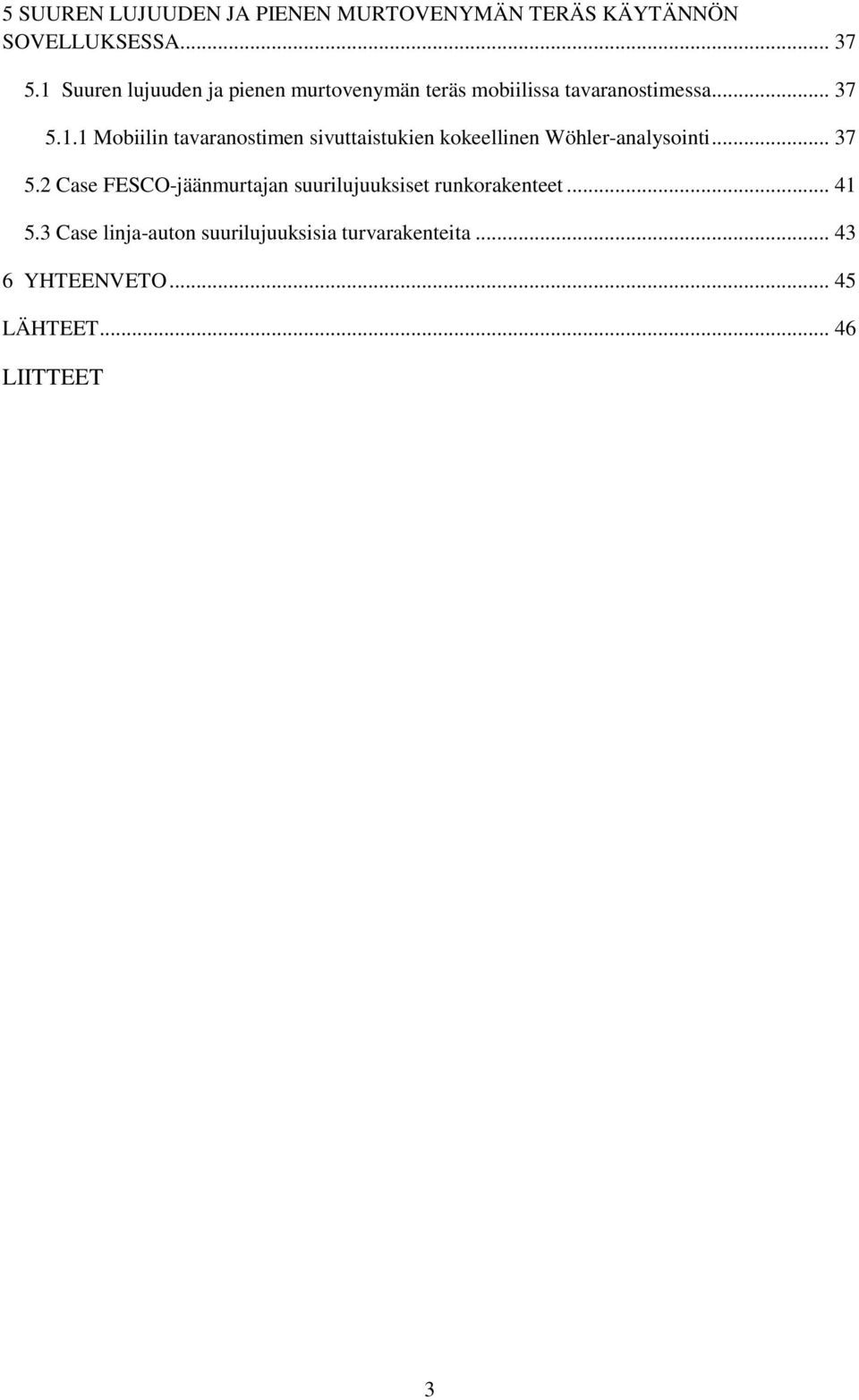 .. 37 5.2 Case FESCO-jäänmurtajan suurilujuuksiset runkorakenteet... 41 5.