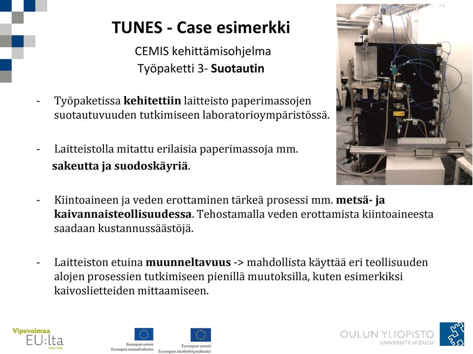 - Kiintoaineen ja veden erottaminen tärkeä prosessi mm. metsä- ja kaivannaisteollisuudessa.