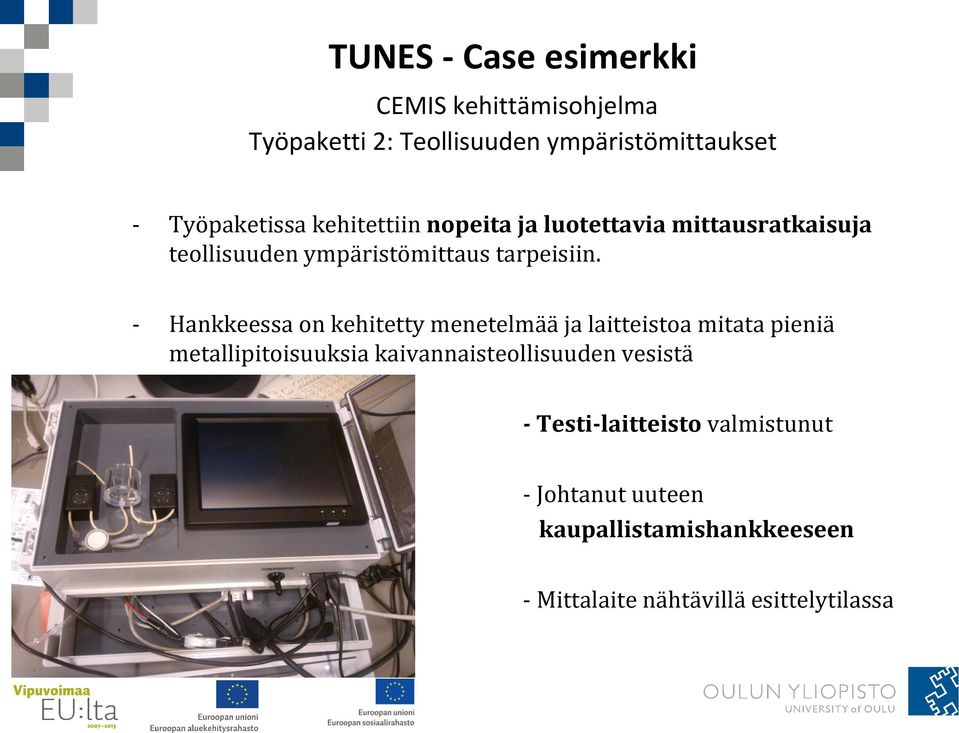 - Hankkeessa on kehitetty menetelmää ja laitteistoa mitata pieniä metallipitoisuuksia kaivannaisteollisuuden