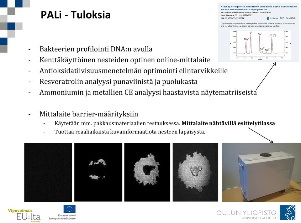 Ammoniumin ja metallien CE analyysi haastavista näytematriiseista - Mittalaite barrier-määrityksiin - Käytetään mm.