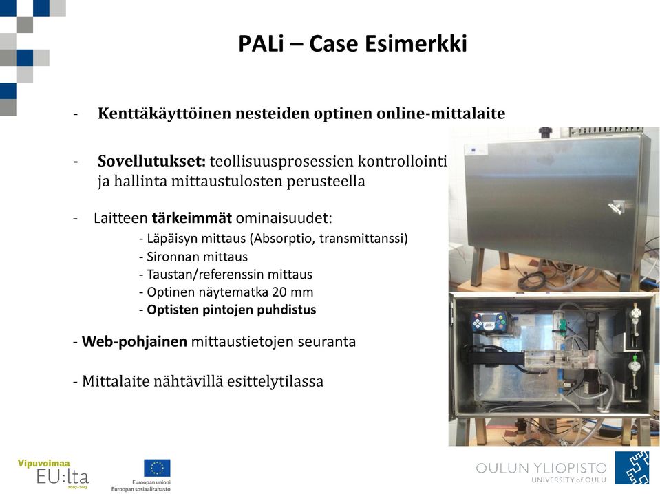 ominaisuudet: - Läpäisyn mittaus (Absorptio, transmittanssi) - Sironnan mittaus - Taustan/referenssin