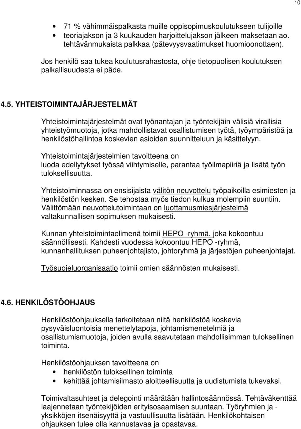 YHTEISTOIMINTAJÄRJESTELMÄT Yhteistoimintajärjestelmät ovat työnantajan ja työntekijäin välisiä virallisia yhteistyömuotoja, jotka mahdollistavat osallistumisen työtä, työympäristöä ja