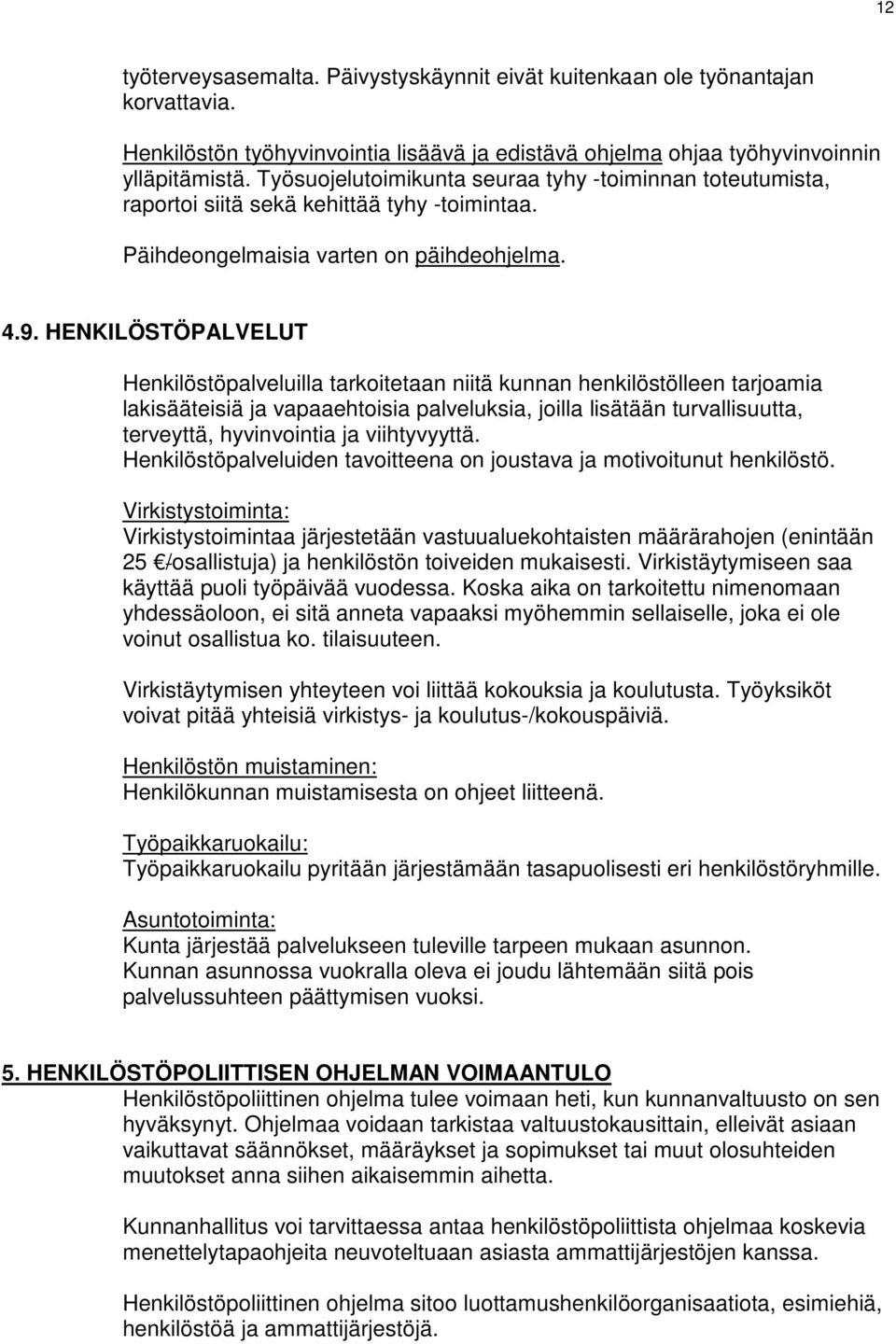 HENKILÖSTÖPALVELUT Henkilöstöpalveluilla tarkoitetaan niitä kunnan henkilöstölleen tarjoamia lakisääteisiä ja vapaaehtoisia palveluksia, joilla lisätään turvallisuutta, terveyttä, hyvinvointia ja