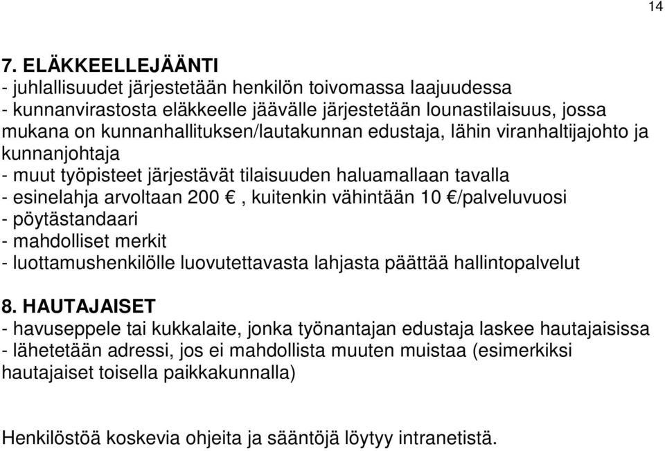 vähintään 10 /palveluvuosi - pöytästandaari - mahdolliset merkit - luottamushenkilölle luovutettavasta lahjasta päättää hallintopalvelut 8.